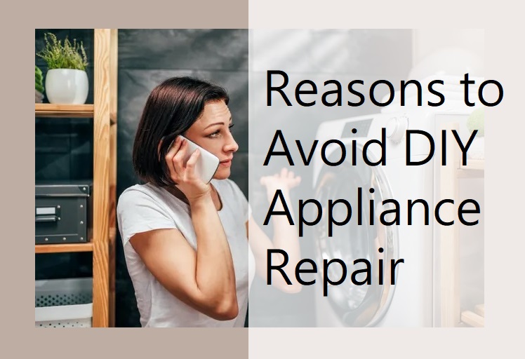 Why Should You Not Try to Repair Appliances Yourself?